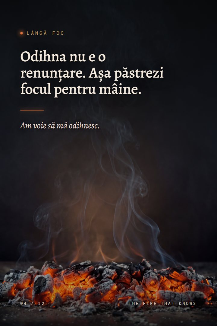 Print Lângă foc: Odihna nu e o renunțare. Așa păstrezi focul pentru mâine. Am voie să mă odihnesc.